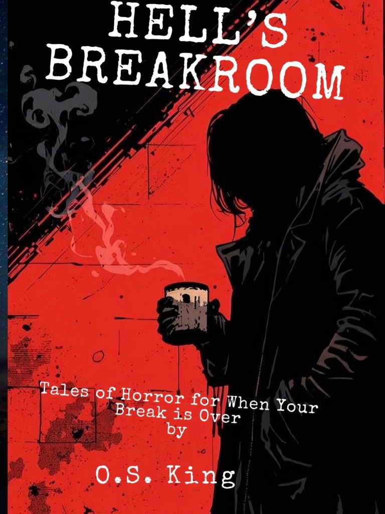 Black and red picture of person in the shadow holding a mug of coffee with the words Hell's Breakroom and O.S.King on the book jacket.